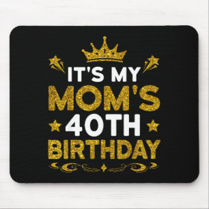 Its My Moms 40th Birthday Happy Birthday 40 Years Mouse Mat