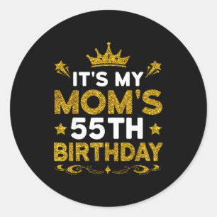 Its My Moms 55th Birthday Happy Birthday 55 Years  Classic Round Sticker