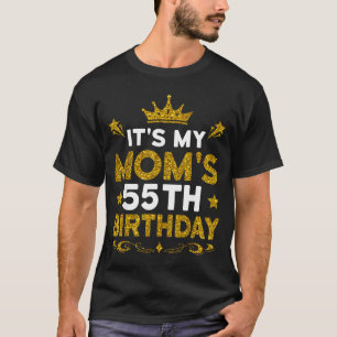 Its My Moms 55th Birthday Happy Birthday 55 Years T-Shirt