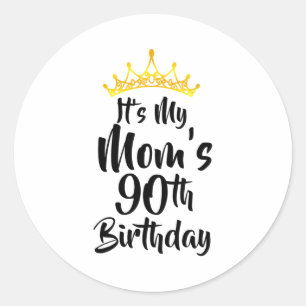 Its My Moms 90th Birthday Crown Happy 90 Years Old Classic Round Sticker