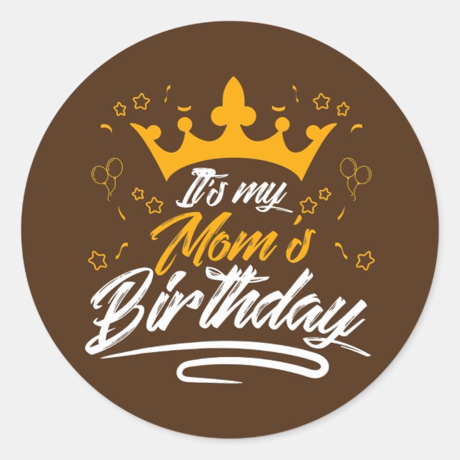 It's my mom's birthday  classic round sticker (Front)