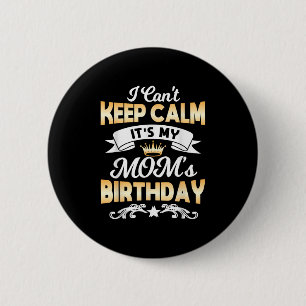 It's My Mom's Birthday Shirt I Can't Keep Calm Mom 6 Cm Round Badge