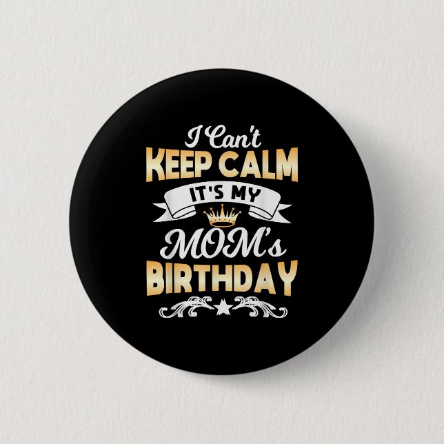 It's My Mom's Birthday Shirt I Can't Keep Calm Mom 6 Cm Round Badge (Front)