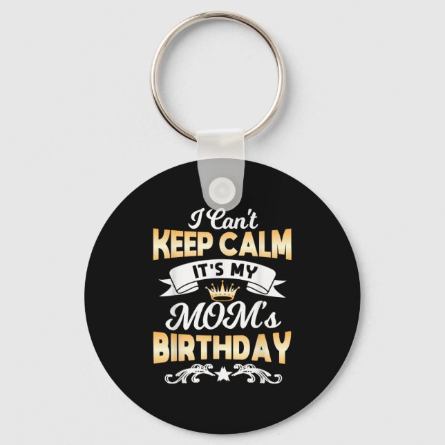 It's My Mom's Birthday Shirt I Can't Keep Calm Mom Key Ring (Front)