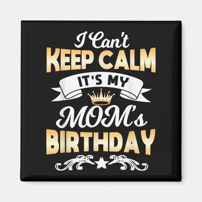 It's My Mom's Birthday Shirt I Can't Keep Calm Mom Magnet (Front)
