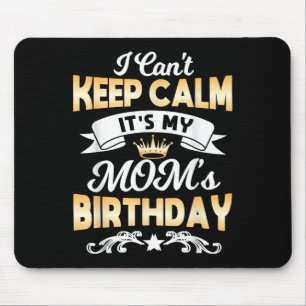 It's My Mom's Birthday Shirt I Can't Keep Calm Mom Mouse Mat