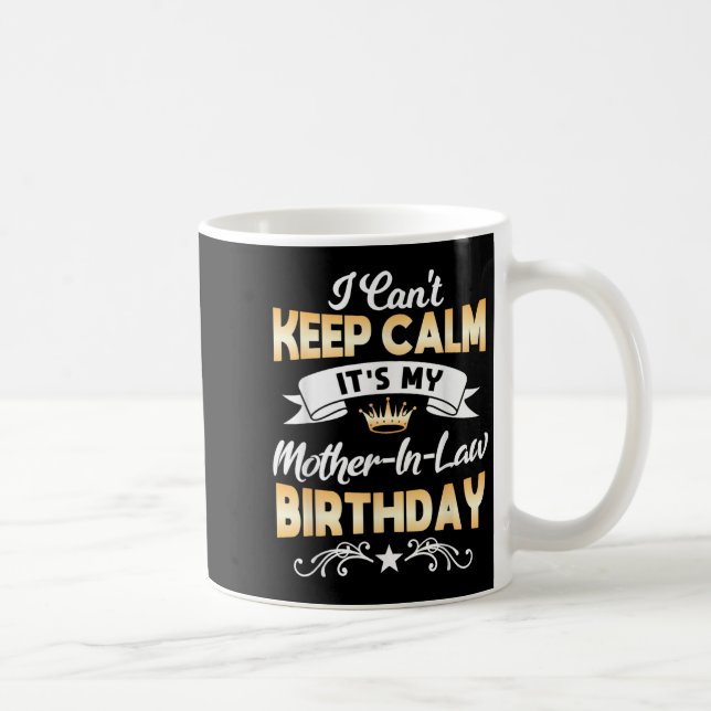 It's My Mother-in-law Birthday Shirt I Can't Keep  Coffee Mug (Right)