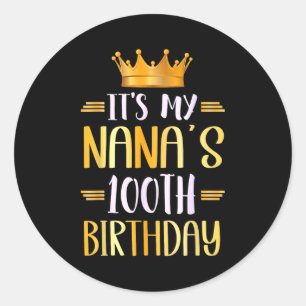 It's My Nana's 100th Birthday Happy 100 Years Old  Classic Round Sticker