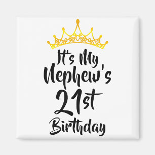 Its My Nephews 21st Birthday Crown Happy 21 Years  Magnet