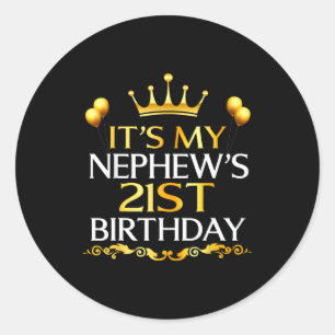 Its My Nephews 21st Birthday Happy Birthday 21 Yea Classic Round Sticker