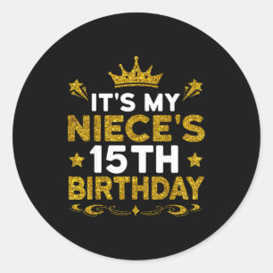 Its My Nieces 15th Birthday Happy Birthday 15 Year Classic Round Sticker