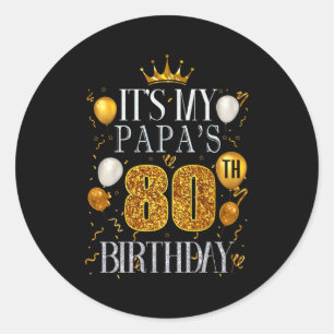 Its My Papas 80th Birthday Happy Birthday 80 Years Classic Round Sticker