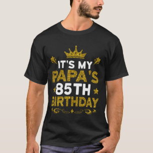 It's My Papa's 85th Birthday Happy Birthday 85 Yea T-Shirt