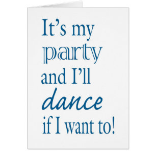 It's My Party and I'll Dance If I Want To!