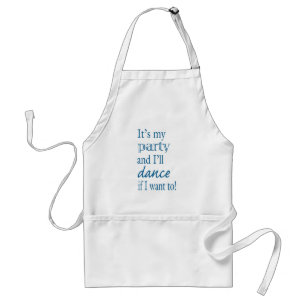 It's My Party and I'll Dance If I Want To! Standard Apron