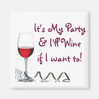 It's My Party & I'll Wine if I want to! Magnet