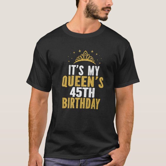 It's My Queen's 45Th Birthday Idea For 45 Years Ol T-Shirt (Front)