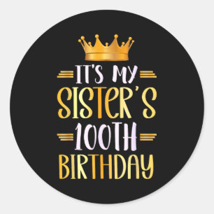 Its My Sisters 100th Birthday Happy 100 Years Old  Classic Round Sticker