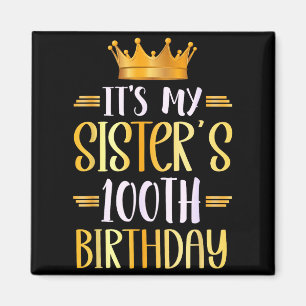 Its My Sisters 100th Birthday Happy 100 Years Old Magnet