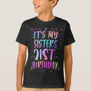 Its My Sisters 21st Birthday Colorful Happy 21 Yea T-Shirt