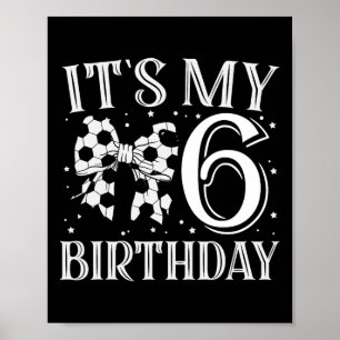 It's My Six 6th Birthday Soccer Girl Bday Party Da Poster