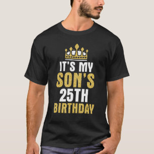 It's My Son's 25th Birthday 25 Years Old Happy Him T-Shirt