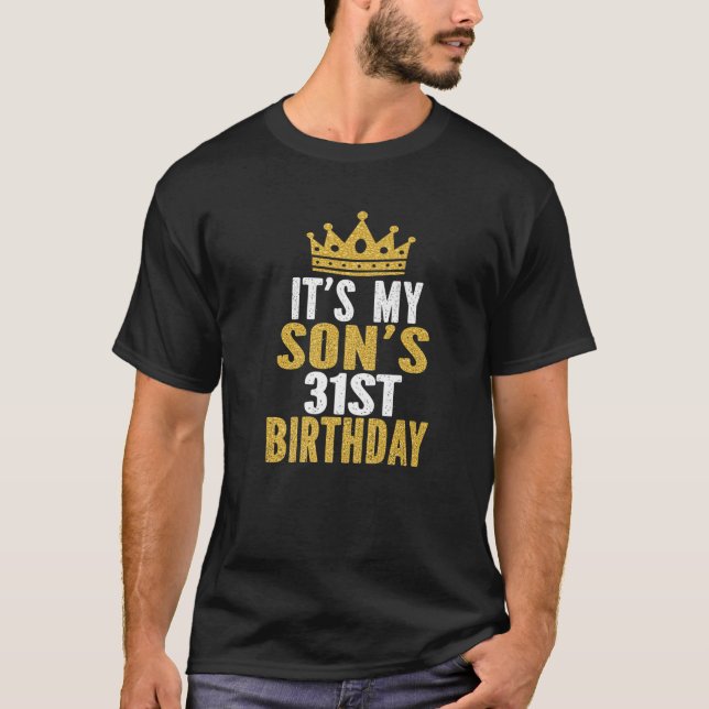 It's My Son's 31St Birthday 31 Years Old Male T-Shirt (Front)