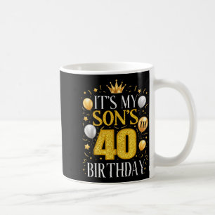 Its My Sons 40th Birthday Gifts 40 Year Old Birthd Coffee Mug