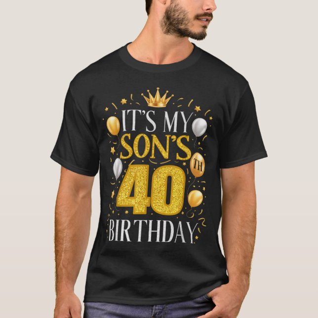Its My Sons 40th Birthday Gifts 40 Year Old Birthd T-Shirt (Front)