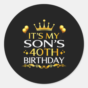 Its My Sons 40th Birthday Happy Birthday 40 Years  Classic Round Sticker