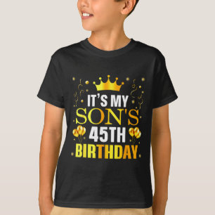 Its My Sons 45th Birthday Happy Birthday 45 Years T-Shirt