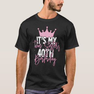 It's My Twin Sister's 40th Birthday Party Idea For T-Shirt