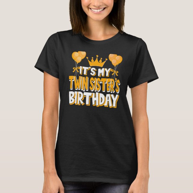 It's My Twin Sister's Birthday Celebration Family  T-Shirt (Front)