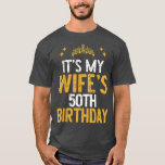 It's My Wife's 50th Birthday Funny  T-Shirt<br><div class="desc">It's My Wife's 50th Birthday Funny  .</div>