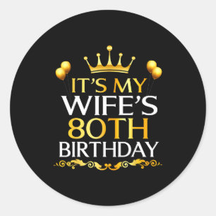 Its My Wifes 80th Birthday Happy Birthday 80 Years Classic Round Sticker