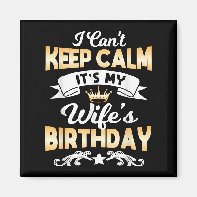 It's My Wife's Birthday Shirt I Can't Keep Calm Wi Magnet (Front)