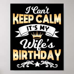 It's My Wife's Birthday Shirt I Can't Keep Calm Wi Poster
