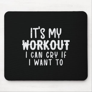 Its My Workout I Can Cry Fun Gym Exercise Fitness Mouse Mat