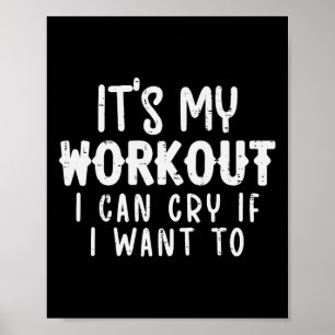 Its My Workout I Can Cry Fun Gym Exercise Fitness Poster