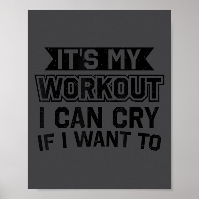 It's My Workout I Can Cry If I Want To - Funny Gym Poster (Front)