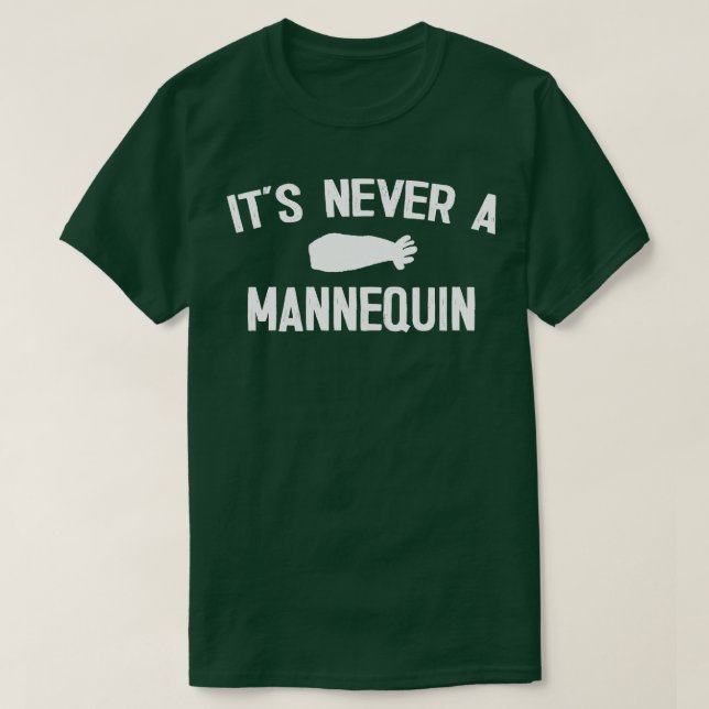 Its Never a Mannequin T-Shirt (Design Front)