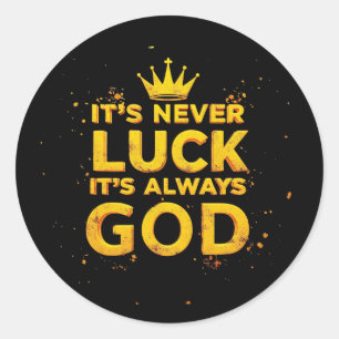It's Never Luck, It's Always God Classic Round Sticker