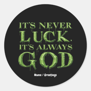 It's Never Luck, It's Always God Faith-Based  Classic Round Sticker
