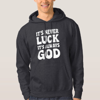 it's never luck it's always god hoodie