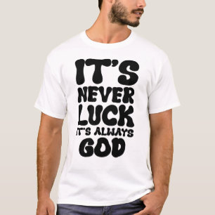 It's Never Luck, It's Always God – Inspirational F T-Shirt