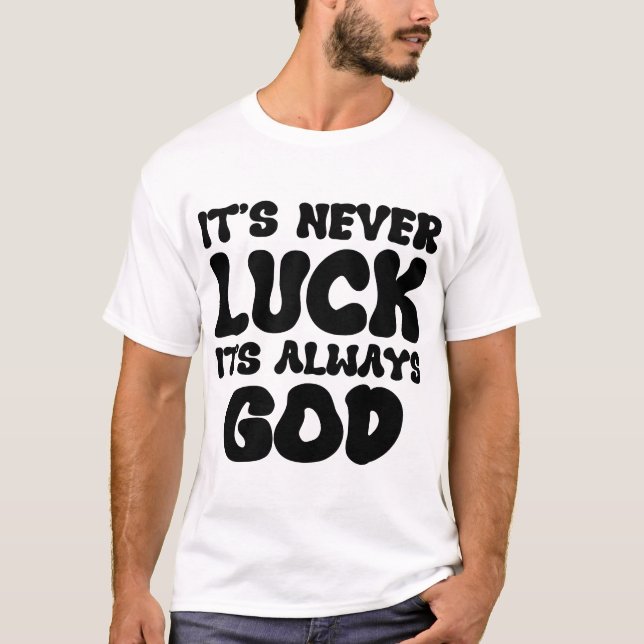 "It's Never Luck, It's Always God - Inspirational T-Shirt (Front)