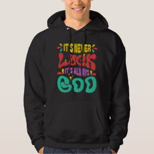 It's Never Luck It's Always God Religious Quote Hoodie
