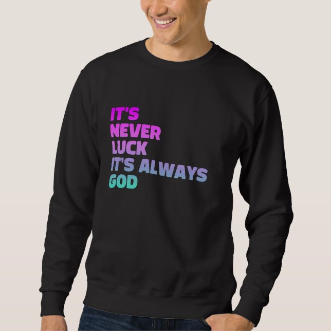 It's Never Luck It's Always God Sweatshirt (Front)