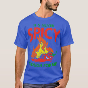 Its Never Spicy Enough For Me T-Shirt