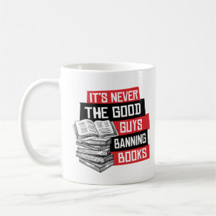 It's never the good guys banning books coffee mug